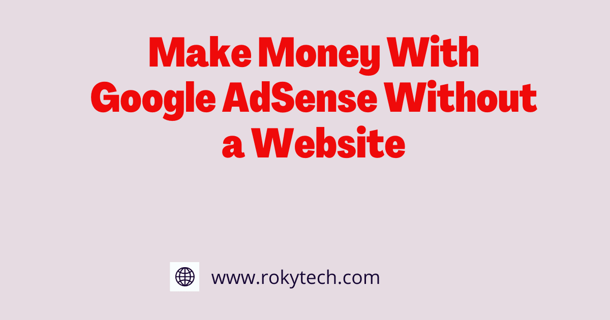 make-money-with-google-adsense-without a-website